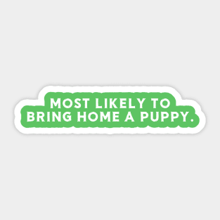 Most likely to bring home a puppy Sticker